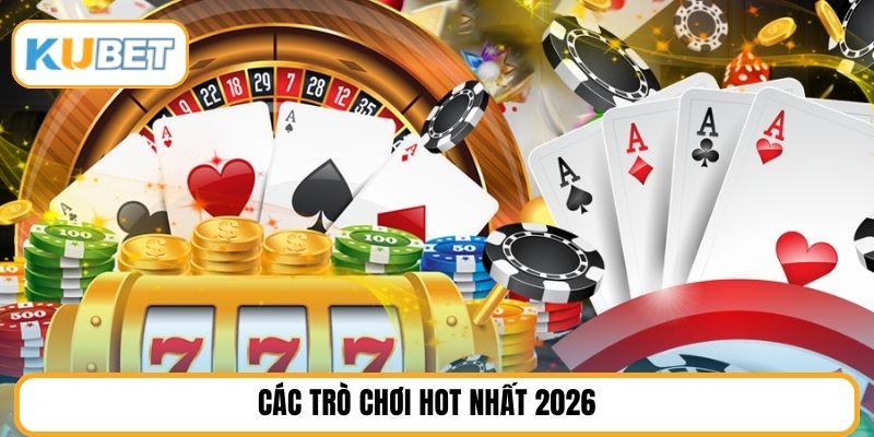 Các trò chơi hot nhất 2026
