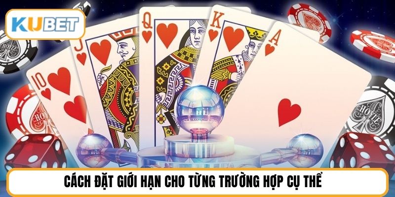 Cách đặt giới hạn cho từng trường hợp cụ thể