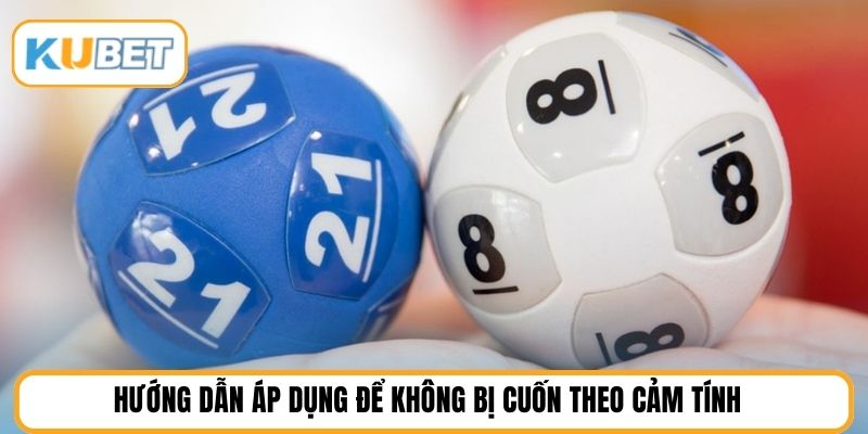 Hướng dẫn áp dụng để không bị cuốn theo cảm tính