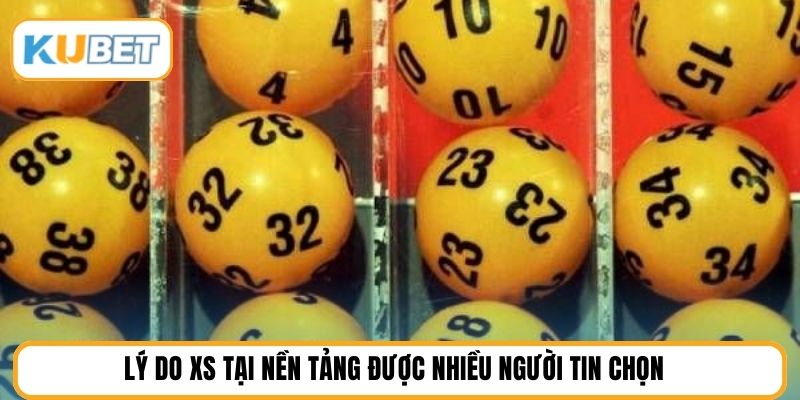 Lý do XS tại nền tảng được nhiều người tin chọn