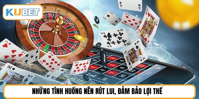 Những tình huống nên rút lui, đảm bảo lợi thế