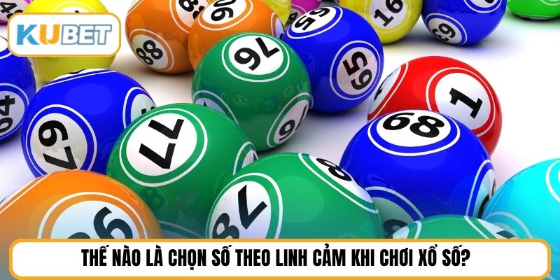 Thế nào là chọn số theo linh cảm khi chơi xổ số?