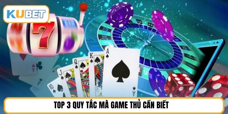 Top 3 quy tắc mà game thủ cần biết